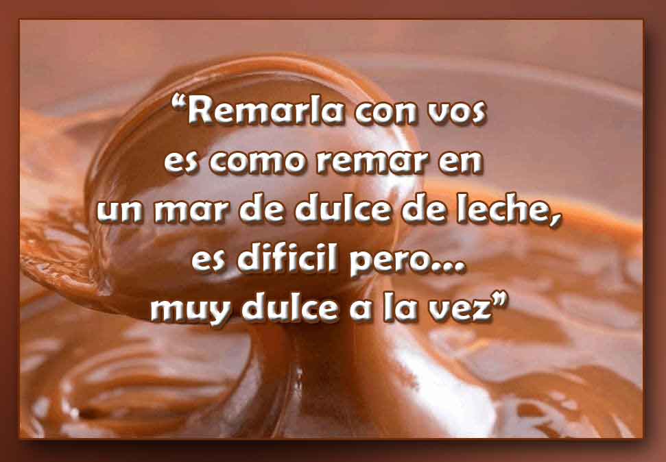 remar en dulce de leche, FRASE DE AMOR CON DULCE DE LECHE, meme remando en dulce de leche - remarla frases- foto - remarla