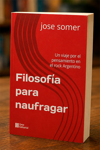 José Ramón Somer y su libro, Filosofía para Naufragar. Un viaje por el pensamiento en el Rock Nacional Argentino
